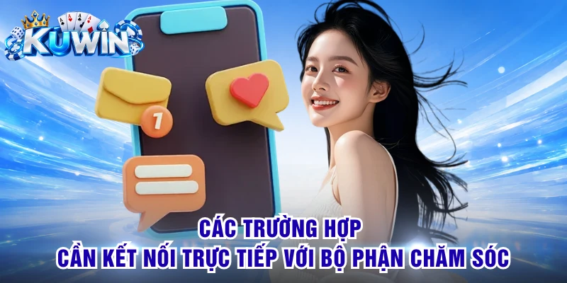 Các trường hợp cần kết nối trực tiếp với bộ phận chăm sóc