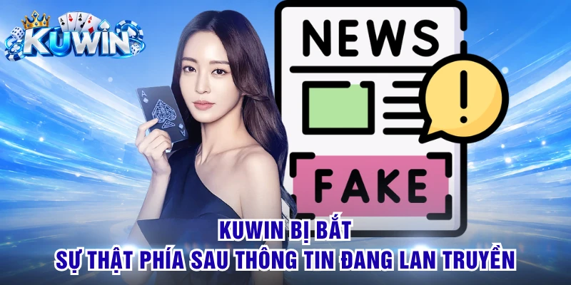 Kuwin Bị Bắt - Sự Thật Phía Sau Thông Tin Đang Lan Truyền