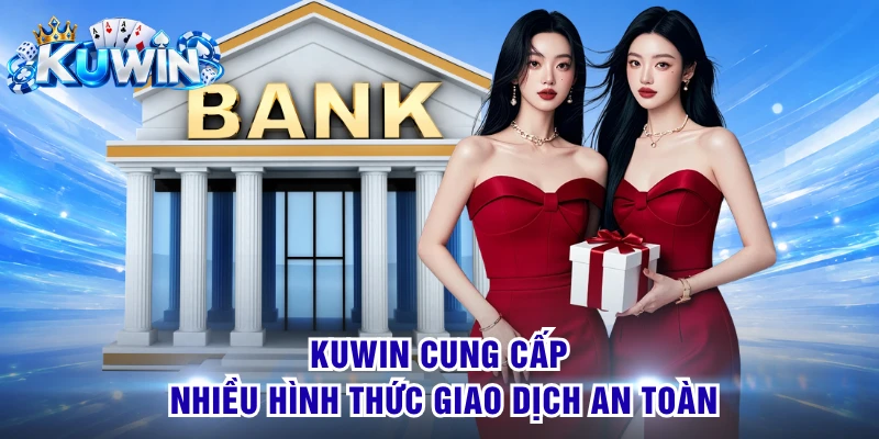 KUWIN cung cấp nhiều hình thức giao dịch an toàn
