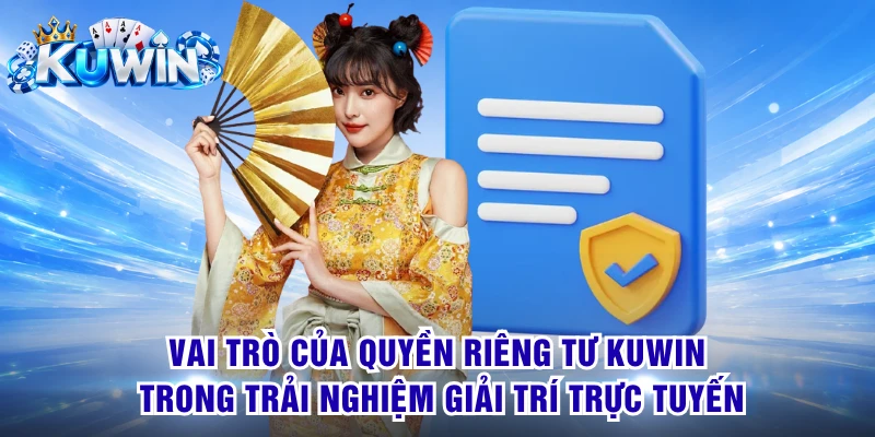 Vai trò của quyền riêng tư KUWIN trong trải nghiệm giải trí trực tuyến